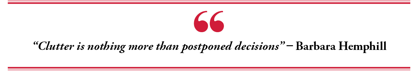 “Clutter is nothing more than postponed decisions” - Barbara Hemphill